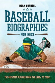 Baseball Biographies for Kids: The Greatest Players from the 1960s to Today BASEBALL BIOGRAPHIES FOR KIDS （Biographies of Today's Best Players） [ Dean Burrell ]
