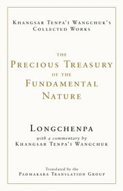 The Precious Treasury of the Fundamental Nature PRECIOUS TREAS OF THE FUNDAMEN （The Collected Works of Khangsar Tenpa'i Wangchuk） [ Longchenpa ]