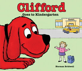 Clifford Goes to Kindergarten CLIFFORD GOES TO KINDERGARTEN [ Norman Bridwell ]