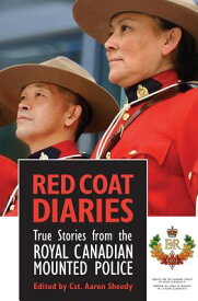 Red Coat Diaries: True Stories from the Royal Canadian Mounted Police RED COAT DIARIES 2/E [ Aaron Sheedy ]