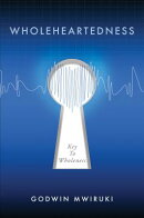 Wholeheartedness: Key to Wholeness