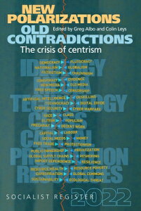 New Polarizations and Old Contradictions: The Crisis of Centrism: Socialist Register 2022 NEW POLARIZATIONS & OLD CONTRA iSocialist Registerj [ Greg Albo ]