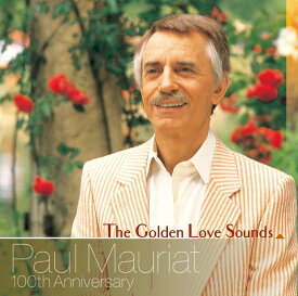 ザ・ゴールデン・ラヴ・サウンズ – ポール・モーリア100周年記念 [ ポール・モーリア ]