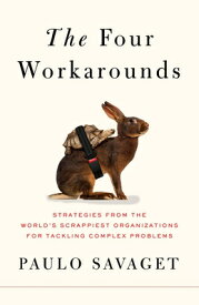 The Four Workarounds: Strategies from the World's Scrappiest Organizations for Tackling Complex Prob 4 WORKAROUNDS [ Paulo Savaget ]