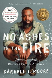 No Ashes in the Fire: Coming of Age Black and Free in America NO ASHES IN THE FIRE [ Darnell L. Moore ]