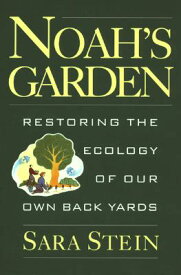 Noah's Garden: Restoring the Ecology of Our Own Backyards NOAHS GARDEN [ Sara Stein ]