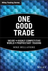 One Good Trade: Inside the Highly Competitive World of Proprietary Trading 1 GOOD TRADE （Wiley Trading） [ Mike Bellafiore ]