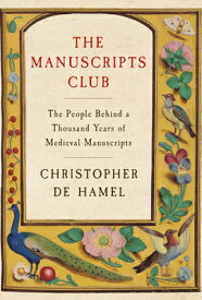 The Manuscripts Club: The People Behind a Thousand Years of Medieval Manuscripts MANUSCRIPTS CLUB [ Christopher de Hamel ]