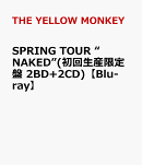 SPRING TOUR “NAKED”(初回生産限定盤 2BD+2CD)【Blu-ray】