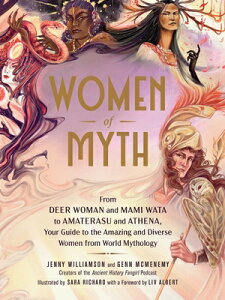 Women of Myth: From Deer Woman and Mami Wata to Amaterasu and Athena, Your Guide to the Amazing and WOMEN OF MYTH [ Jenny Williamson ]