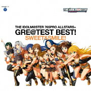 THE IDOLM＠STER 765PRO ALLSTARS+ GRE@TEST BEST! -SWEET&SMILE!-