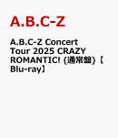 A.B.C-Z Concert Tour 2025 CRAZY ROMANTIC! (通常盤)【Blu-ray】