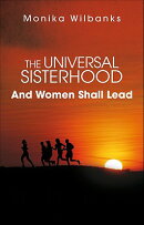 The Universal Sisterhood: And Women Shall Lead