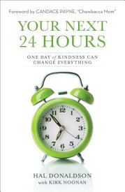 Your Next 24 Hours: One Day of Kindness Can Change Everything YOUR NEXT 24 HOURS [ Hal Donaldson ]