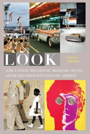 Look: How a Highly Influential Magazine Helped Define Mid-Twentieth-Century America LOOK [ Andrew L. Yarrow ]