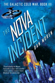 The Nova Incident: The Galactic Cold War Book III NOVA INCIDENT （Galactic Cold War） [ Dan Moren ]