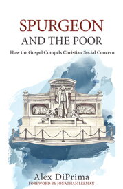 Spurgeon and the Poor: How the Gospel Compels Christian Social Concern SPURGEON & THE POOR [ Alex Diprima ]