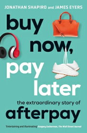 Buy Now, Pay Later: The Extraordinary Story of Afterpay BUY NOW PAY LATER [ Jonathan Shapiro ]