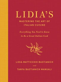 Lidia's Mastering the Art of Italian Cuisine: Everything You Need to Know to Be a Great Italian Cook LIDIAS MASTERING THE ART OF IT [ Lidia Matticchio Bastianich ]