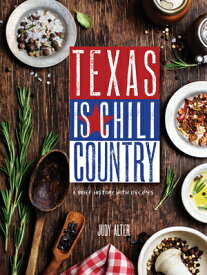 Texas Is Chili Country: A Brief History with Recipes TEXAS IS CHILI COUNTRY [ Judy Alter ]