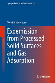 Exoemission from Processed Solid Surfaces and Gas Adsorption EXOEMISSION FROM PROCESSED SOL （Springer Surface Sciences） [ Yoshihiro Momose ]
