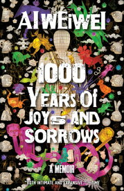 1000 Years of Joys and Sorrows: A Memoir 1000 YEARS OF JOYS & SORROWS [ Ai Weiwei ]