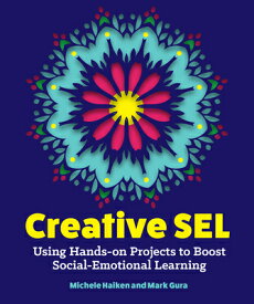 Creative Sel: Using Hands-On Projects to Boost Social-Emotional Learning CREATIVE SEL [ Michele Haiken ]