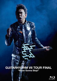 GUITARHYTHM 7 TOUR FINAL “Never Gonna Stop!”【Blu-ray】 [ 布袋寅泰 ]