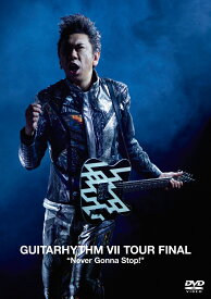GUITARHYTHM 7 TOUR FINAL “Never Gonna Stop!” [ 布袋寅泰 ]