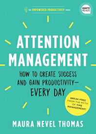 Attention Management: How to Create Success and Gain Productivity -- Every Day ATTENTION MGMT （Empowered Productivity） [ Maura Thomas ]