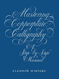 MASTERING COPPERPLATE CALLIGRAPHY(P) [ ELEANOR WINTERS ]