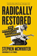 Radically Restored: How Knowing Jesus Heals Our Brokenness