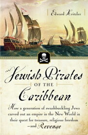 Jewish Pirates of the Caribbean: How a Generation of Swashbuckling Jews Carved Out an Empire in the JEWISH POTC [ Edward Kritzler ]