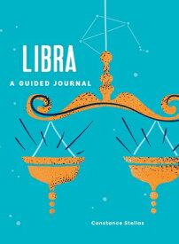 Libra: A Guided Journal: A Celestial Guide to Recording Your Cosmic Libra Journey LIBRA A GUIDED JOURNAL （Astrological Journals） [ Constance Stellas ]