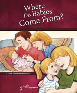 Where Do Babies Come From?: For Girls Ages 6-8 - Learning about Sex WHERE DO BABIES COME FROM FOR iLearning about Sex (Hardcover)j [ Concordia Publishing House ]