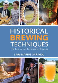Historical Brewing Techniques: The Lost Art of Farmhouse Brewing HISTORICAL BREWING TECHNIQUES [ Lars Marius Garshol ]