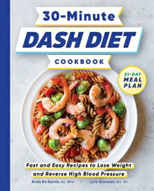 30-Minute Dash Diet Cookbook: Fast and Easy Recipes to Lose Weight and Reverse High Blood Pressure 30-MIN DASH DIET CKBK [ Andy de Santis ]