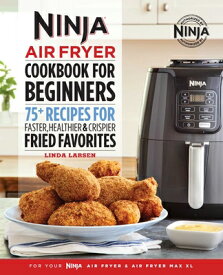 The Official Ninja Air Fryer Cookbook for Beginners: 75+ Recipes for Faster, Healthier, & Crispier F OFF NINJA AIR FRYER CKBK FOR B （Ninja Cookbooks） [ Linda Larsen ]