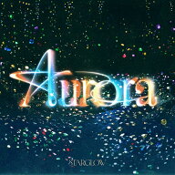 【先着特典】Aurora (通常盤)(「Aurora」アクリルミニキーホルダー（全5種よりランダム1種）) [ STARGLOW ]