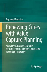 Renewing Cities with Value Capture Planning: Model for Achieving Equitable Housing, Public and Open RENEWING CITIES W/VALUE CAPTUR [ Raymond Rauscher ]