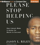 Please Stop Helping Us: How Liberals Make It Harder for Blacks to Succeed
