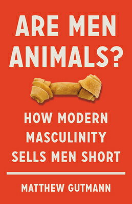 楽天ブックス: Are Men Animals?: How Modern Masculinity Sells Men Short