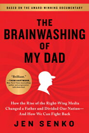 The Brainwashing of My Dad: How the Rise of the Right-Wing Media Changed a Father and Divided Our Na BRAINWASHING OF MY DAD [ Jen Senko ]