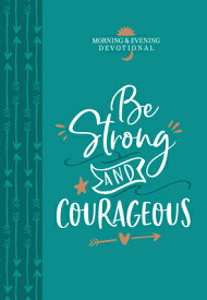 Be Strong and Courageous: Morning & Evening Devotional BE STRONG & COURAGEOUS （Morning & Evening Devotionals） [ Broadstreet Publishing Group LLC ]