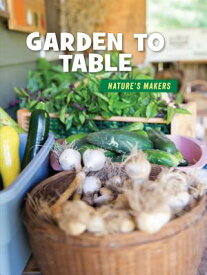 Garden to Table GARDEN TO TABLE （21st Century Skills Library: Nature's Makers） [ Julie Knutson ]