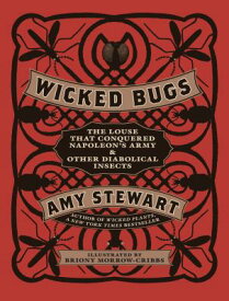 Wicked Bugs: The Louse That Conquered Napoleon's Army & Other Diabolical Insects WICKED BUGS [ Amy Stewart ]