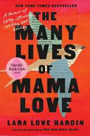 The Many Lives of Mama Love (Oprah's Book Club): A Memoir of Lying, Stealing, Writing, and Healing MANY LIVES OF MAMA LOVE (OPRAH [ Lara Love Hardin ]