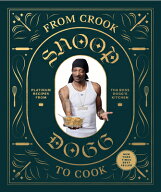 From Crook to Cook: Platinum Recipes from Tha Boss Dogg's Kitchen FROM CROOK TO COOK （Snoop Dogg …