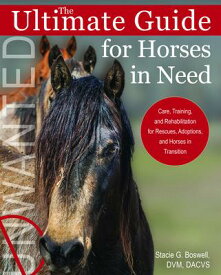 The Ultimate Guide for Horses in Need: Care, Training, and Rehabilitation for Rescues, Adoptions, an ULTIMATE GD FOR HORSES IN NEED [ Stacie G. Boswell ]