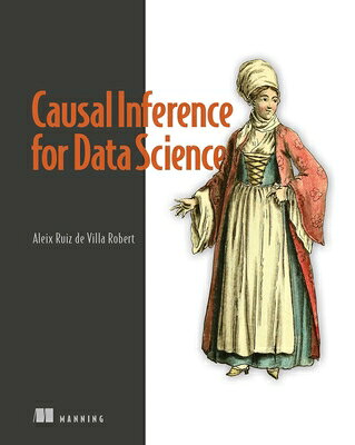 楽天ブックス: Causal Inference for Data Science - Alex Ruiz de Villa ...